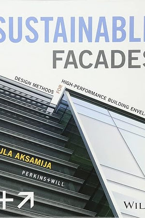 Sustainable Facades: Design Methods for High-Performance Building Envelopes