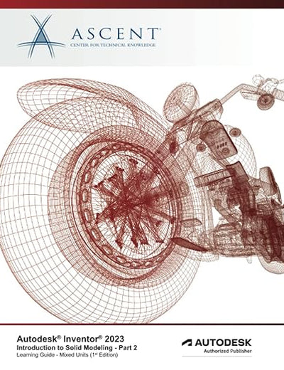 Autodesk Inventor 2023: Introduction to Solid Modeling - Part 2 (Mixed Units): Autodesk Authorized Publisher