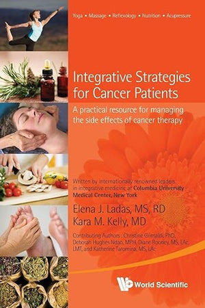 Integrative Strategies For Cancer Patients: A Practical Resource For Managing The Side Effects Of Cancer Therapy