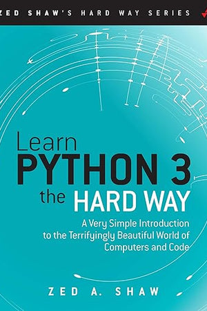 Learn Python 3 the Hard Way: A Very Simple Introduction to the Terrifyingly Beautiful World of Computers and Code (Zed Shaw's Hard Way Series)