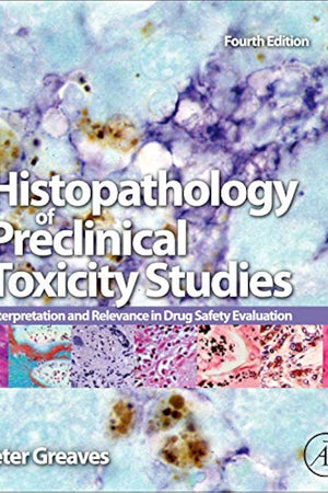 Histopathology of Preclinical Toxicity Studies: Interpretation and Relevance in Drug Safety Evaluation
