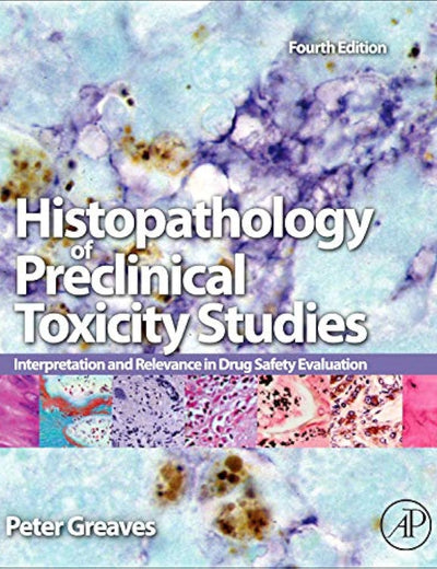 Histopathology of Preclinical Toxicity Studies: Interpretation and Relevance in Drug Safety Evaluation