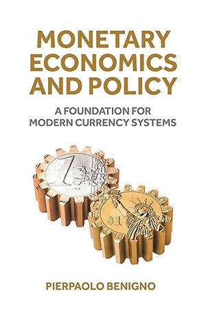 Monetary Economics and Policy: A Foundation for Modern Currency Systems