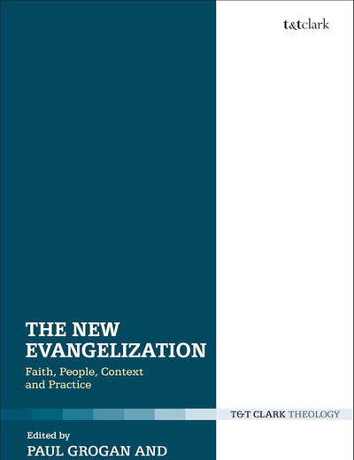 The New Evangelization: Faith, People, Context and Practice