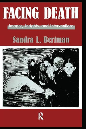 Facing Death: Images, Insights, and Interventions: A Handbook For Educators, Healthcare Professionals, And Counselors (Series in Death, Dying, and Bereavement)