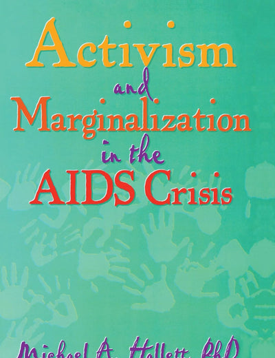 Activism and Marginalization in the AIDS Crisis (Monograph Published Simultaneously As the Journal of Homosexuality , Vol 32, No 3-4)