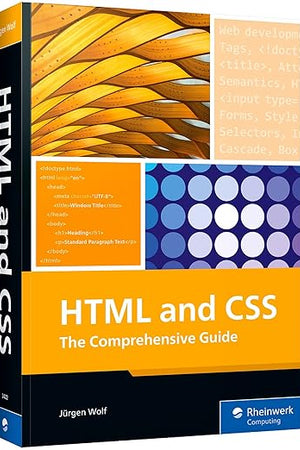 HTML & CSS: The Comprehensive Guide to Excelling in HTML5 and CSS3 for Responsive Web Design, Dynamic Content, and Modern Layouts (Rheinwerk Computing)