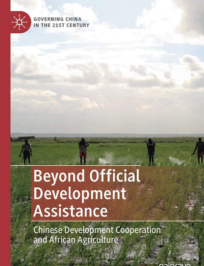 Beyond Official Development Assistance: Chinese Development Cooperation and African Agriculture (Governing China in the 21st Century)