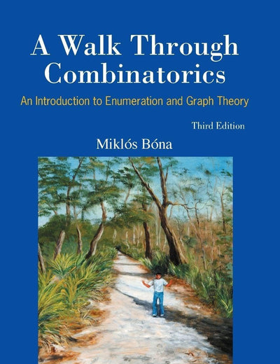 WALK THROUGH COMBINATORICS, A: AN INTRODUCTION TO ENUMERATION AND GRAPH THEORY (THIRD EDITION)