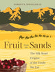 Fruit from the Sands: The Silk Road Origins of the Foods We Eat