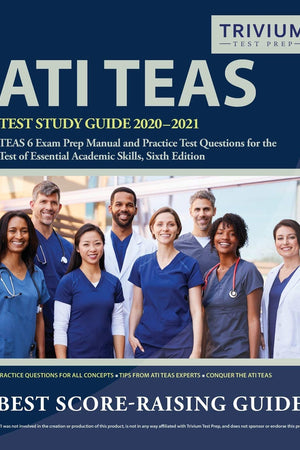 ATI TEAS Test Study Guide 2020-2021: TEAS 6 Exam Prep Manual and Practice Test Questions for the Test of Essential Academic Skills, Sixth Edition