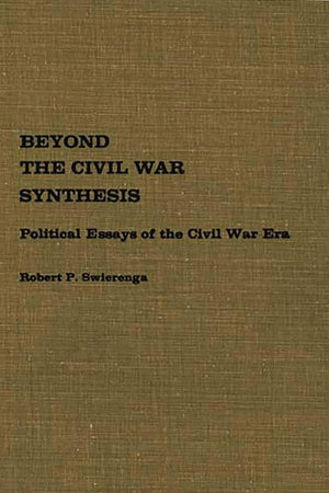 Beyond the Civil War Synthesis: Political Essays of the Civil War Era (Contributions in American History)