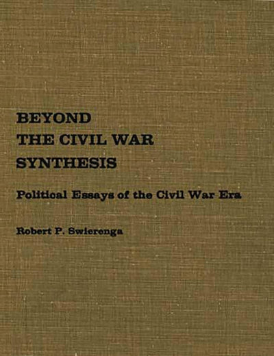 Beyond the Civil War Synthesis: Political Essays of the Civil War Era (Contributions in American History)