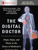 The Digital Doctor: Hope, Hype, and Harm at the Dawn of Medicine’s Computer Age