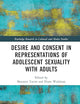Desire and Consent in Representations of Adolescent Sexuality with Adults (Routledge Research in Cultural and Media Studies)