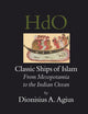 Classic Ships of Islam: From Mesopotamia to the Indian Ocean (Handbook of Oriental Studies. Section 1 The Near and Middle East, 92)
