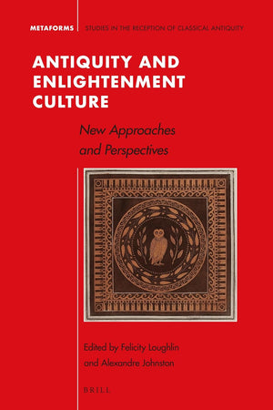 Antiquity and Enlightenment Culture: New Approaches and Perspectives (Metaforms, 17)
