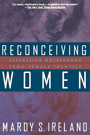 Reconceiving Women: Separating Motherhood from Female Identity
