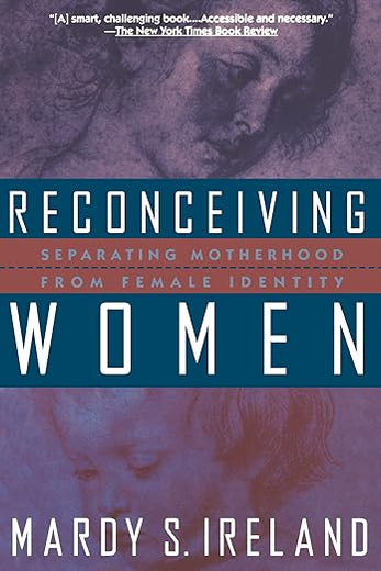 Reconceiving Women: Separating Motherhood from Female Identity