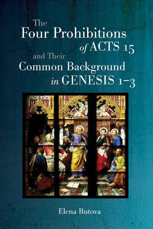 The Four Prohibitions of Acts 15 and Their Common Background in Genesis 1-3