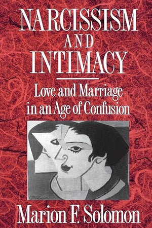 Narcissism and Intimacy: Love and Marriage in an Age of Confusion