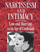 Narcissism and Intimacy: Love and Marriage in an Age of Confusion