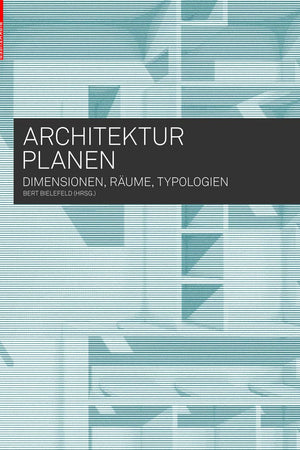 Architektur planen: Dimensionen, Räume, Typologien (German Edition)