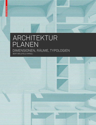 Architektur planen: Dimensionen, Räume, Typologien (German Edition)
