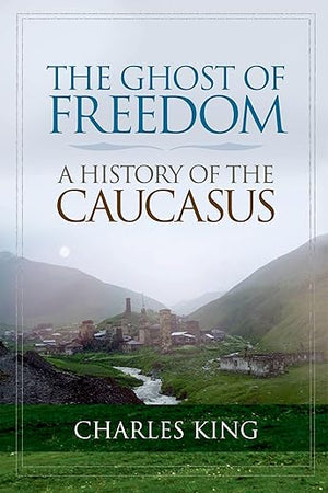 The Ghost of Freedom: A History of the Caucasus