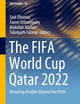 The FIFA World Cup Qatar 2022: Unveiling Insights Beyond the Pitch (Gulf Studies, 18)
