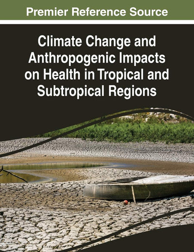 Climate Change and Anthropogenic Impacts on Health in Tropical and Subtropical Regions (Advances in Environmental Engineering and Green Technologies)
