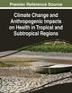 Climate Change and Anthropogenic Impacts on Health in Tropical and Subtropical Regions (Advances in Environmental Engineering and Green Technologies)