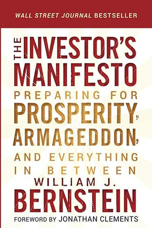 The Investor's Manifesto: Preparing for Prosperity, Armageddon, and Everything in Between