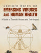LECTURE NOTES ON EMERGING VIRUSES AND HUMAN HEALTH: A GUIDE TO ZOONOTIC VIRUSES AND THEIR IMPACT