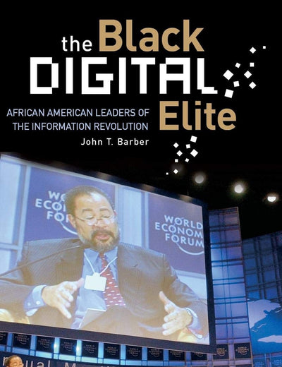 The Black Digital Elite: African American Leaders of the Information Revolution