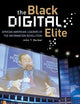 The Black Digital Elite: African American Leaders of the Information Revolution