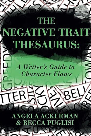 The Negative Trait Thesaurus: A Writer's Guide to Character Flaws (Writers Helping Writers Series)