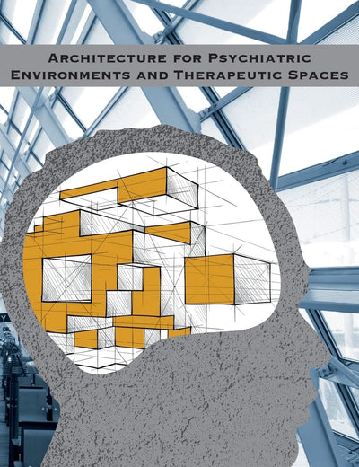 Architecture for Psychiatric Environments and Therapeutic Spaces (IOS Press)