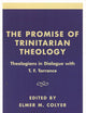 The Promise of Trinitarian Theology: Theologians in Dialogue with T. F. Torrance