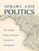Sprawl and Politics: The Inside Story of Smart Growth in Maryland (Urban Public Policy)