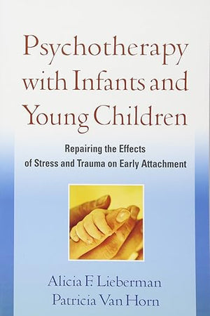 Psychotherapy with Infants and Young Children: Repairing the Effects of Stress and Trauma on Early Attachment