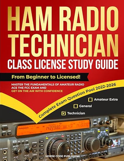 Ham Radio Technician Class License Study Guide: From Beginner to Licensed! Master the Fundamentals of Amateur Radio, Ace the FCC Exam and Get on the ... Confidence (Ham Radio License Study Guides)
