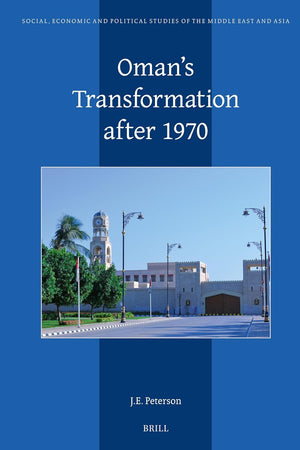 Oman's Transformation after 1970 (Social, Economic and Political Studies of the Middle East and Asia, 133)