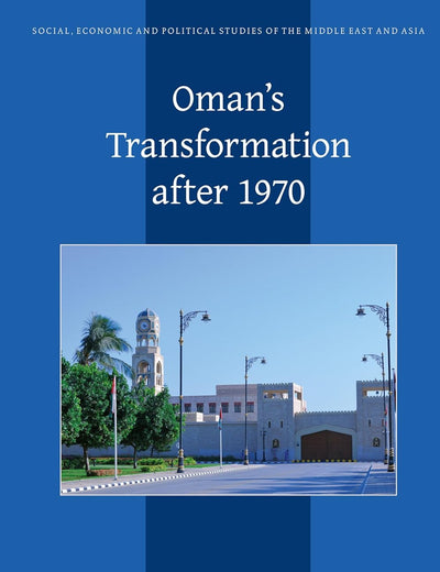 Oman's Transformation after 1970 (Social, Economic and Political Studies of the Middle East and Asia, 133)