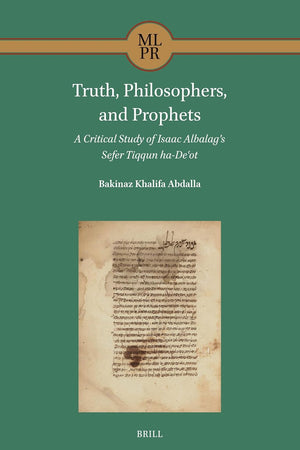 Truth, Philosophers, and Prophets: a Critical Study of Isaac Albalag's Sefer Tiqqun ha-Deʿot (Maimonides Library for Philosophy and Religion, 9)