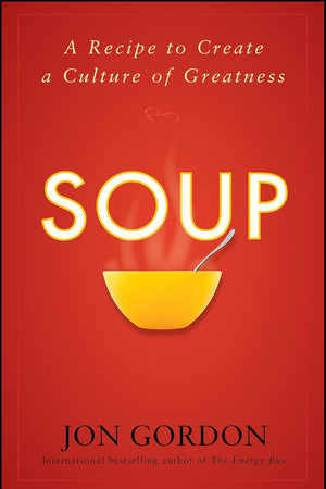 Soup: A Recipe to Create a Culture of Greatness (Jon Gordon)