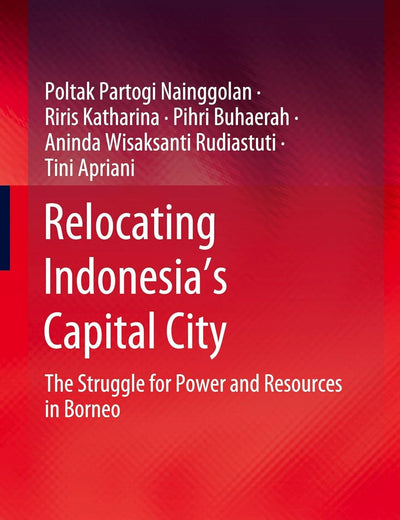 Relocating Indonesia’s Capital City: The Struggle for Power and Resources in Borneo