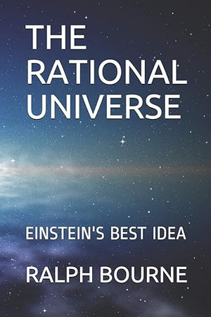 THE RATIONAL UNIVERSE: EINSTEIN'S BEST IDEA