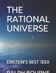 THE RATIONAL UNIVERSE: EINSTEIN'S BEST IDEA