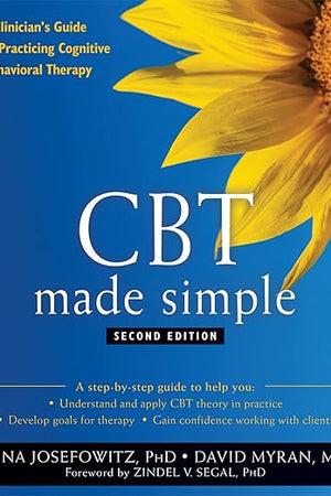 CBT Made Simple: A Clinician's Guide to Practicing Cognitive Behavioral Therapy (The New Harbinger Made Simple Series)